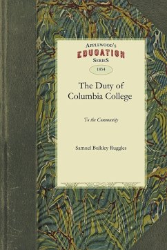 The Duty of Columbia College to the Community - Samuel Bulkley Ruggles, Bulkley Ruggles; Ruggles, Samuel Bulkley