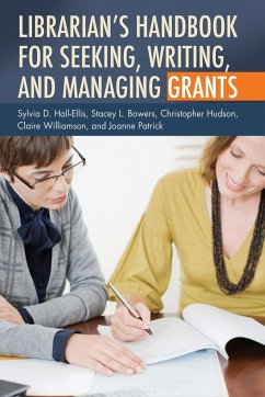 Librarian's Handbook for Seeking, Writing, and Managing Grants - Hall-Ellis, Sylvia; Bowers, Stacey; Hudson, Christopher