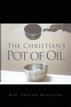 The Christian's Pot of Oil - Millican, Rev. Felton