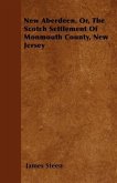 New Aberdeen, Or, The Scotch Settlement Of Monmouth County, New Jersey