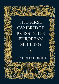 The First Cambridge Press in Its European Setting - Goldschmidt, E. P.