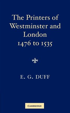 The Printers, Stationers and Bookbinders of Westminster and London from 1476 to 1535 - Duff, E. Gordon
