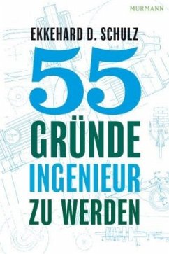 55 Gründe, Ingenieur zu werden - Schulz, Ekkehard D.