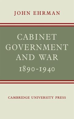Cabinet Government and War, 1890 1940 - Ehrman, John