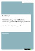 Kriminalisierung von Fußballfans. Erscheinungsformen, Wirkungen, Probleme