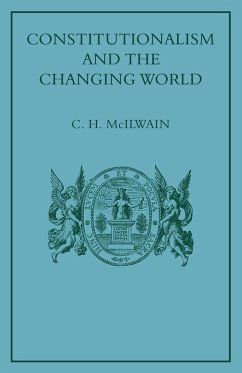 Constitutionalism and the Changing World - McIlwain, C. H.; C. H., McIlwain