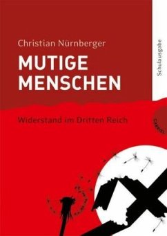 Mutige Menschen - Widerstand im Dritten Reich, Schulausgabe - Nürnberger, Christian