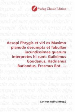 Aesopi Phrygis et viri ex Maximo planude desumpta et fabullae iucundissimae quarum interpretes hi sunt: Guilelmus Goudanus, Hadrianus Barlandus, Erasmus Rot. ...