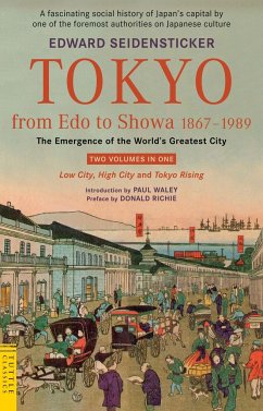Tokyo from EDO to Showa 1867-1989: The Emergence of the World's Greatest City; Two Volumes in One: Low City, High City and Tokyo Rising - Seidensticker, Edward