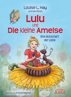 Lulu und die kleine Ameise. Eine Botschaft der Liebe - Hay, Louise L.;Olmos, Dan