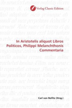 In Aristotelis aliquot Libros Politicos, Philippi Melanchthonis Commentaria