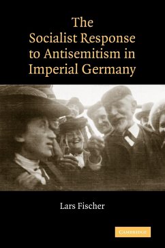 The Socialist Response to Antisemitism in Imperial Germany - Fischer, Lars