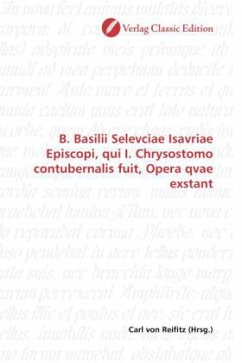 B. Basilii Selevciae Isavriae Episcopi, qui I. Chrysostomo contubernalis fuit, Opera qvae exstant