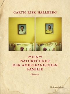 Ein Naturführer der amerikanischen Familie - Hallberg, Garth Risk