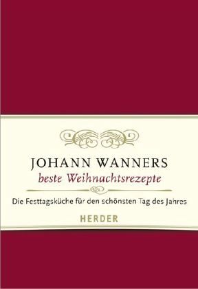 Johann Wanners beste Weihnachtsrezepte Johann Wanners beste Weihnachtsrezepte