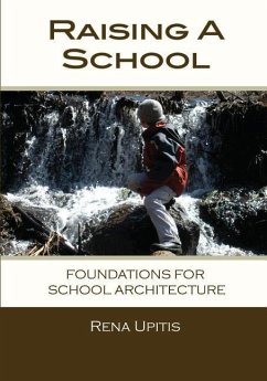Raising a School: Foundations for School Architecture - Upitis, Rena