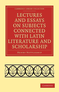 Lectures and Essays on Subjects Connected with Latin Literature and Scholarship - Nettleship, Henry
