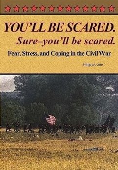 You'll Be Scared. Sure-You'll Be Scared - Fear, Stress, and Coping in the Civil War - Cole, Philip M.