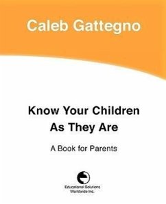 Know Your Children as They Are: A Book for Parents - Gattegno, Caleb