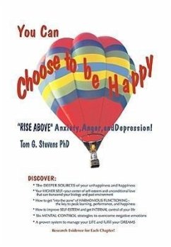 You Can Choose To Be Happy: Rise Above Anxiety, Anger, and Depression - Stevens, Tom G.