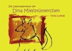 Die Lebensabenteuer der Dina Miefstütterchen - Ludwig, Tanja