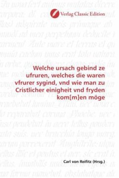 Welche ursach gebind ze ufruren, welches die waren vfrurer sygind, vnd wie man zu Cristlicher einigheit vnd fryden kom[m]en möge