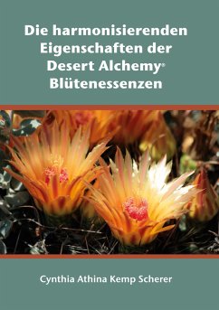 Die harmonisierenden Eigenschaften der Desert Alchemy Blütenessenzen - Kemp Scherer, Cynthia Athina