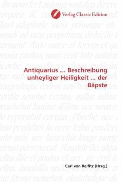 Antiquarius ... Beschreibung unheyliger Heiligkeit ... der Bäpste