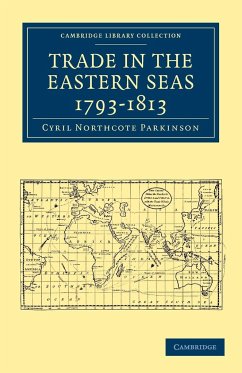 Trade in the Eastern Seas 1793-1813 - Parkinson, Cyril Northcote