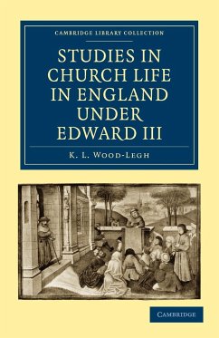 Studies in Church Life in England Under Edward III - Wood-Legh, K. L.; K. L., Wood-Legh