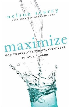 Maximize: How to Develop Extravagant Givers in Your Church - Searcy, Nelson; Dykes Henson, Jennifer