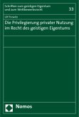Die Privilegierung privater Nutzung im Recht des geistigen Eigentums Die Privilegierung privater Nutzung im Recht des geistigen Eigentums