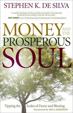 Money and the Prosperous Soul - Tipping the Scales of Favor and Blessing - De Silva, Stephen K.; Johnson, Bill