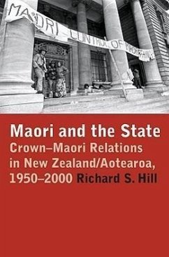 Maori and the State: Crown-Maori Relations in New Zealand/Aotearoa, 1950-2000 - Hill, Richard S.