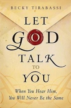 Let God Talk to You: When You Hear Him, You Will Never Be the Same - Tirabassi, Becky