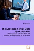 The Acquisition of ILT Skills by FE Teachers