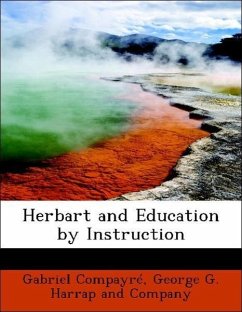 Herbart and Education by Instruction - Compayré, Gabriel George G. Harrap and Company