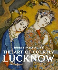 Cover India's Fabled City: The Art of Courtly Lucknow