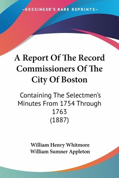 A Report Of The Record Commissioners Of The City Of Boston - Whitmore, William Henry; Appleton, William Sumner