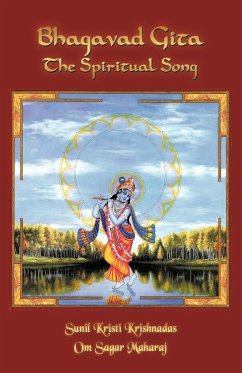 Bhagavad Gita- The Spiritual Song - Sunil Kristi Krishnadas, Kristi Krishnad; Maharaj, Om Sagar; Sunil Kristi Krishnadas
