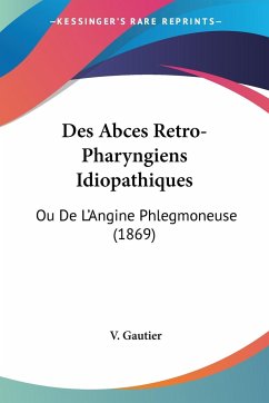 Des Abces Retro-Pharyngiens Idiopathiques - Gautier, V.