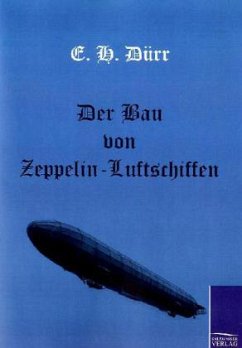 Der Bau von Zeppelin-Luftschiffen - Dürr, E. H.