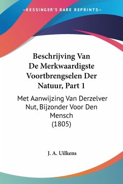 Beschrijving Van De Merkwaardigste Voortbrengselen Der Natuur, Part 1 - Uilkens, J. A.