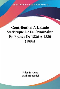 Contribution A L'Etude Statistique De La Criminalite En France De 1826 A 1880 (1884) - Socquet, Jules