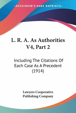 L. R. A. As Authorities V4, Part 2 - Lawyers Cooperative Publishing Company
