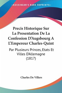 Precis Historique Sur La Presentation De La Confession D'Augsbourg A L'Empereur Charles-Quint - De Villers, Charles