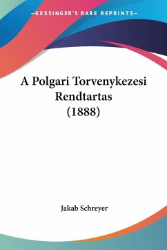 A Polgari Torvenykezesi Rendtartas (1888) - Schreyer, Jakab