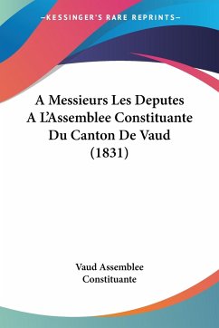 A Messieurs Les Deputes AL'Assemblee Constituante Du Canton De Vaud (1831)
