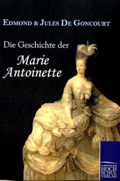 Die Geschichte der Marie Antoinette - Goncourt, Edmond de;Goncourt, Jules de
