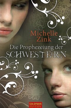 Die Prophezeiung der Schwestern Bd.1 - Zink, Michelle